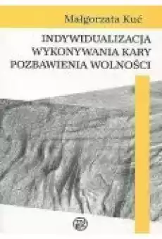 Indywidualizacja wykonywania kary pozbawienia wolności Książki Prawo akty prawne