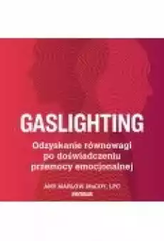 Gaslighting Odzyskanie równowagi po doświadczeniu przemocy emocjonalnej Książki Ebooki