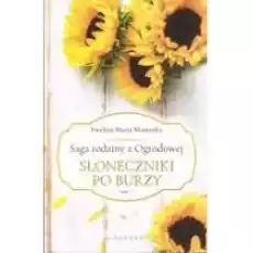 Słoneczniki po burzy Saga rodziny z Ogrodowej Tom 1 Książki Literatura obyczajowa