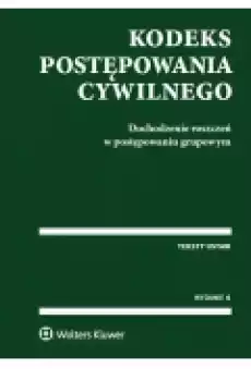 Kodeks postępowania cywilnego Dochodzenie roszczeń w postępowaniu grupowym 4 wydanie Książki Prawo akty prawne