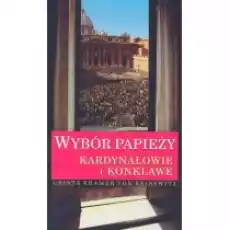 Wybór Papieży Kardynałowie i konklawe Książki Religia