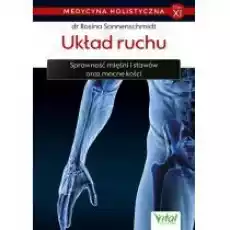 Układ ruchu Sprawność mięśni i stawów oraz mocne kości Medycyna holistyczna Tom 11 Książki Poradniki