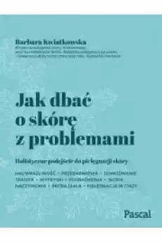 Jak dbać o skórę z problemami Książki Zdrowie medycyna