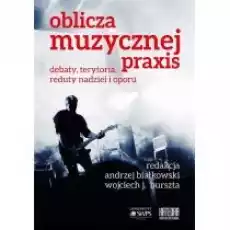 Oblicza muzycznej praxis debaty terytoria Książki Nauki humanistyczne