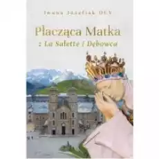 Płacząca Matka z La Salette i Dębowca Książki Religia