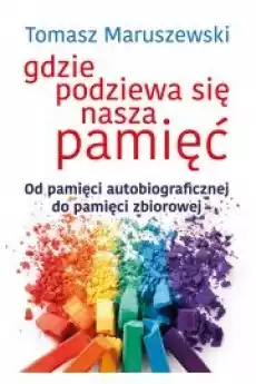 Gdzie podziewa się nasza pamięć Książki Nauka