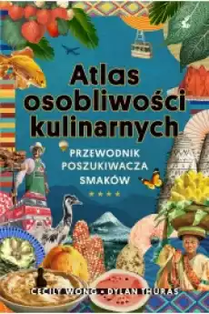 Atlas osobliwości kulinarnych Przewodnik poszukiwacza smaków Książki Zdrowie medycyna