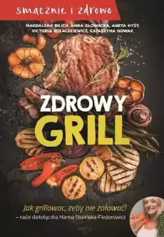 Zdrowy grill jak grillować żeby nie żałować Książki Kucharskie