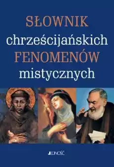 Chrześcijańskie fenomeny mistyczne słownik Książki Religia