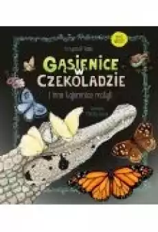 Gąsienice w czekoladzie i inne tajemnice motyli Książki Dla dzieci