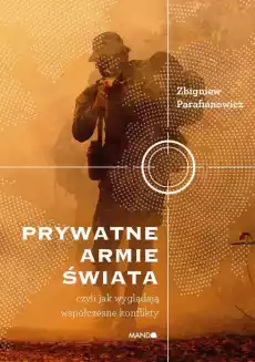 Prywatne armie świata Czyli jak wyglądają współczesne konflikty Książki Literatura faktu