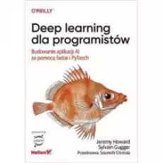 Deep learning dla programistów Budowanie aplikacji AI za pomocą fastai i PyTorch Książki Podręczniki i lektury