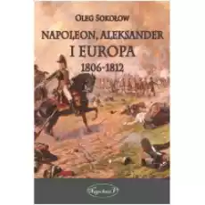 Napoleon Aleksander i Europa 18061812 Książki Historia