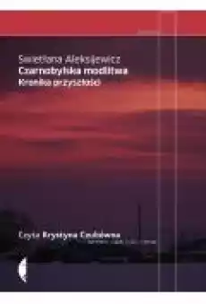 Czarnobylska modlitwa kronika przyszłości Książki Audiobooki Literatura Faktu