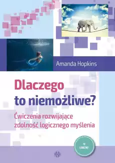 Dlaczego to niemożliwe Ćwiczenia rozwijające zdolność logicznego myślenia Książki Nauki humanistyczne