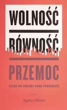 Wolność równość przemoc czego nie chcemy sobie powiedzieć Książki Nauki społeczne Psychologiczne