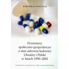 Przemiany Społeczno Gospodarcze A Stan Zdrowia Ludności Ukrainy I Polski W Latach 19902002 Książki Historia