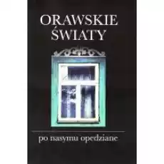 Orawskie światy po nasymu opedziane CD Książki Literatura piękna