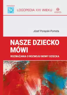 Nasze dziecko mówi rozważania o rozwoju mowy dziecka logopedia XXI wieku Książki Zdrowie medycyna