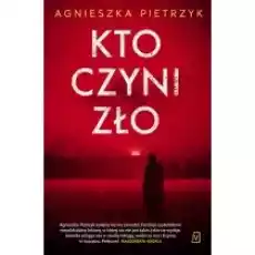 Kto czyni zło Książki Kryminał sensacja thriller horror