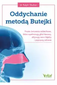 Oddychanie metodą Butejki Proste ćwiczenia oddechowe które wyeliminują głód tlenowy aktywują nerw błędny i poprawią zdrowie Książki Zdrowie medycyna