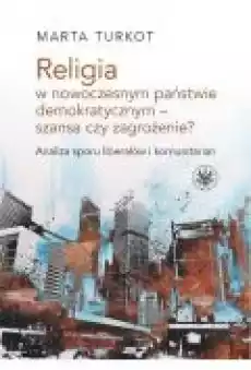 Religia w nowoczesnym państwie demokratycznym szansa czy zagrożenie Książki Ebooki