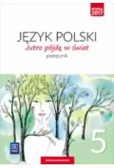 Jutro pójdę w świat Język polski Podręcznik Klasa 5 Szkoła podstawowa Książki Podręczniki i lektury