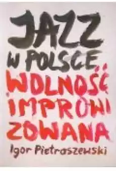 Jazz w Polsce Wolność improwizowana Książki Ebooki