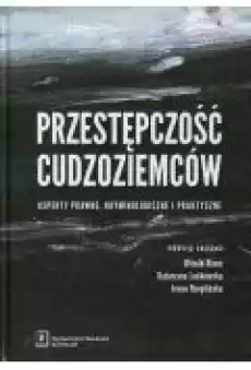 Przestępczość cudzoziemców aspekty prawne kryminologiczne i praktyczne Książki Podręczniki i lektury