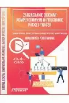 Zarządzanie sieciami komputerowymi w programie Packet Tracer Książki Ebooki