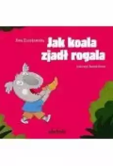 Jak koala zjadł rogala Książki Dla dzieci