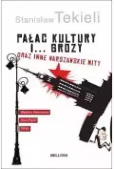 Pałac Kultury i8230 grozy i inne warszawskie mity Książki Historia