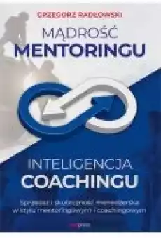 Mądrość Mentoringu Inteligencja Coachingu Sprzedaż i skuteczność menedżerska w stylu mentoringowym i coachingowym Książki Ebooki