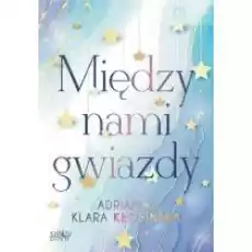 Między nami gwiazdy Książki Literatura obyczajowa