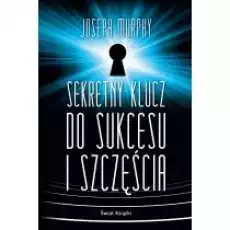 Sekretny klucz do sukcesu i szczęścia Książki Nauki humanistyczne