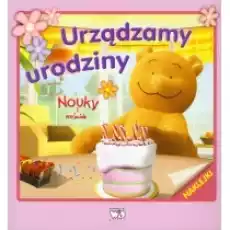 Urządzamy urodziny Nouky i przyjaciele Książki Dla dzieci