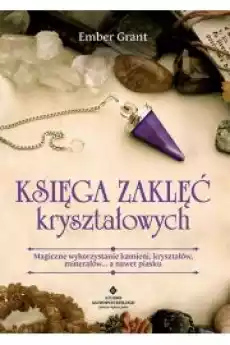 Księga zaklęć kryształowych Magiczne wykorzystanie kamieni kryształów minerałów8230 a nawet piasku Gadżety Ezoteryka