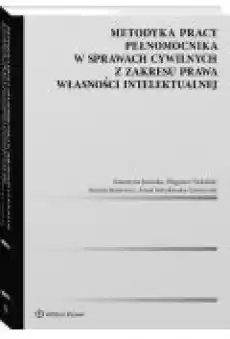 Metodyka pracy pełnomocnika w sprawach cywilnych z zakresu prawa własności intelektualnej Książki Ebooki