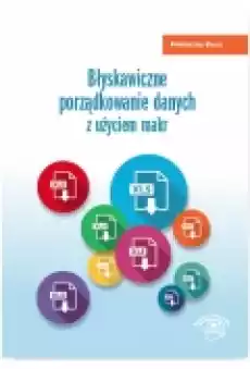 Błyskawiczne porządkowanie danych z użyciem makr Książki Podręczniki i lektury