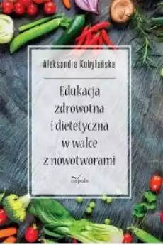 Edukacja zdrowotna i dietetyczna w walce z nowotworami Książki Audiobooki