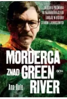 Morderca znad Green River Historia polowania na najokrutniejszego zabójcę w historii Stanów Zjednoczonych Książki Ebooki