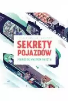 Sekrety pojazdów Podróż do wnętrza maszyn Książki Dla dzieci