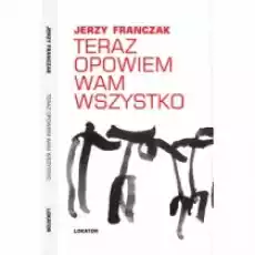 Teraz opowiem wam wszystko Książki Literatura piękna