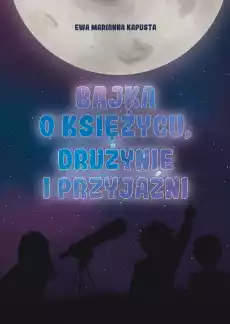 Bajka o Księżycu drużynie i przyjaźni Książki Dla dzieci