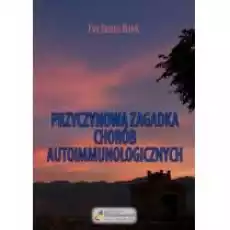 Przyczynowa zagadka chorób autoimmunologicznych Książki Poradniki