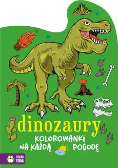 Dinozaury Kolorowanki na każdą pogodę Książki Dla dzieci