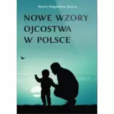 Nowe wzory ojcostwa w Polsce Książki Nauki humanistyczne