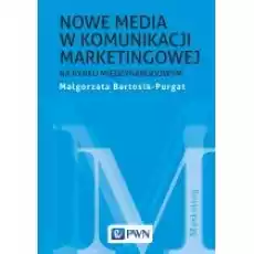 Nowe media w komunikacji marketingowej na rynku międzynarodowym Książki Biznes i Ekonomia