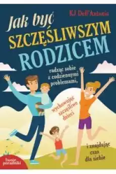 Jak byś szczęśliwym rodzicem Książki Poradniki