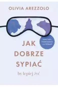 Jak dobrze sypiać by lepiej żyć Książki Zdrowie medycyna